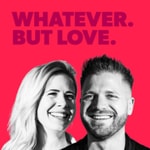 Logo of the podcast Whatever. But LOVE. Podcast Whatever. But LOVE.