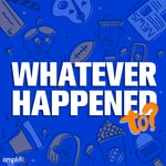 Logo of the podcast Whatever Happened To? Podcast Whatever Happened To?