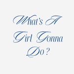 Logo of the podcast What's a girl gonna do? Podcast What's a girl gonna do?