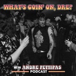 Podcast What's Goin' On, Dre?