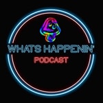 Logo of the podcast Whats Happenin' Podcast Podcast Whats Happenin' Podcast