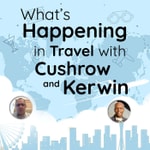 What's Happening In Travel With Cushrow And Kerwin
