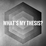 What’s My Thesis? Podcast What’s My Thesis?