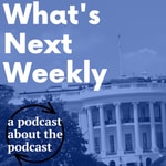 Logo of the podcast What’s Next Weekly – recap of another podcast about The West Wing Podcast What’s Next Weekly – recap of another podcast about The West Wing