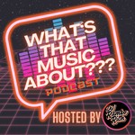 WHAT'S THAT MUSIC ABOUT??? Podcast WHAT'S THAT MUSIC ABOUT???