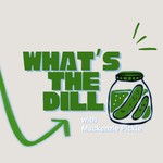 What's the Dill? with Mackenzie Pickle Podcast What's the Dill? with Mackenzie Pickle