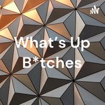 Logo of the podcast What's Up B*tches Podcast What's Up B*tches