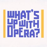 Logo of the podcast What's Up With Opera? Missing podcast logo