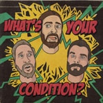 What's Your Condition? What's Your Condition?
