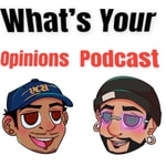 What's Your Opinions Podcast What's Your Opinions Podcast