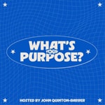Logo of the podcast What's Your Purpose? Podcast What's Your Purpose?