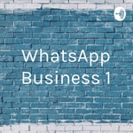 Logo of the podcast WhatsApp Business 1 Podcast WhatsApp Business 1