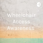 Logo of the podcast Wheelchair Access Awareness Podcast Wheelchair Access Awareness