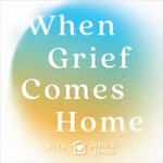 Podcast When Grief Comes Home