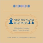 Logo of the podcast When The Village Meditates Podcast When The Village Meditates