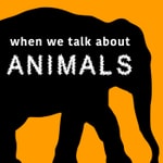 Logo of the podcast When We Talk About Animals Podcast When We Talk About Animals