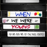 When We Were Young - an 80s and 90s pop culture podcast When We Were Young - an 80s and 90s pop culture podcast