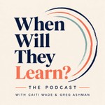 When Will They Learn? Podcast When Will They Learn?