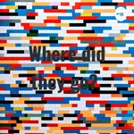 Logo of the podcast Where did they go? Podcast Where did they go?