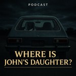 Podcast Where Is John's Daughter?