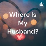 Logo of the podcast Where Is My Husband? Podcast Where Is My Husband?