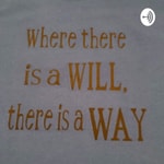 Podcast “Where there’s a Will there’s a Way”