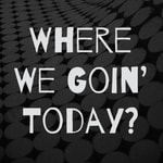Logo of the podcast Where We Goin’ Today? Podcast Where We Goin’ Today?