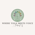 Logo of the podcast Where Yoga Meets Voice Podcast Where Yoga Meets Voice