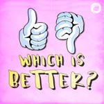 Which Is Better? A Combative Comedy Podcast Podcast Which Is Better? A Combative Comedy Podcast