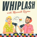 Logo of the podcast Whiplash with Maxwell Kuzma Podcast Whiplash with Maxwell Kuzma
