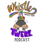 Logo of the podcast Whistle While You Twerk Podcast Podcast Whistle While You Twerk Podcast