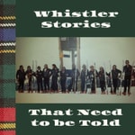 Logo of the podcast Whistler Stories That Need To Be Told Podcast Whistler Stories That Need To Be Told