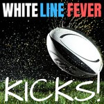 White Line Fever Kicks! Podcast White Line Fever Kicks!