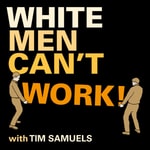 Podcast White Men Can't Work!