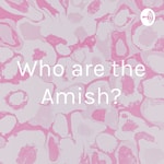 Podcast Who are the Amish?