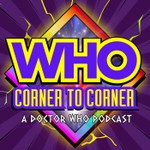 Logo of the podcast WHO Corner to Corner | Doctor Who Podcast Podcast WHO Corner to Corner | Doctor Who Podcast