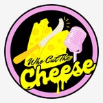 Logo of the podcast Who Cut The Cheese Podcast Who Cut The Cheese