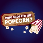 Who Dropped The Popcorn? Who Dropped The Popcorn?