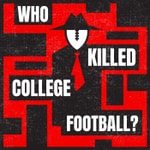 Logo of the podcast Who Killed College Football? Podcast Who Killed College Football?