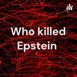 Logo of the podcast Who killed Epstein Podcast Who killed Epstein