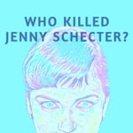 Logo of the podcast Who Killed Jenny Schecter? Podcast Who Killed Jenny Schecter?
