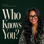 Who Knows You Podcast with Monique Bryan Podcast Who Knows You Podcast with Monique Bryan