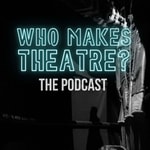 Logo of the podcast Who Makes Theatre? Podcast Who Makes Theatre?