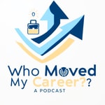Logo of the podcast Who Moved My Career?!? Podcast Who Moved My Career?!?