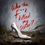 Logo of the podcast Who The F**K Killed My Sister?