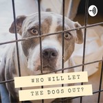 Logo of the podcast Who Will Let the Dogs Out Podcast Who Will Let the Dogs Out