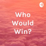 Logo of the podcast Who Would Win? Podcast Who Would Win?