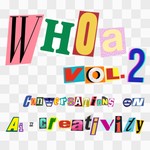 Logo of the podcast Whoa, Vol. 2: Conversations on AI Ã Creativity Podcast Whoa, Vol. 2: Conversations on AI Ã Creativity