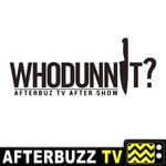 Logo of the podcast Whodunnit? Reviews and After Show - AfterBuzz TV Podcast Whodunnit? Reviews and After Show - AfterBuzz TV