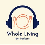 Logo of the podcast Whole Living Podcast Whole Living